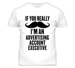 If You Really Moustache I'm An Advertising Account Executive Funny T S