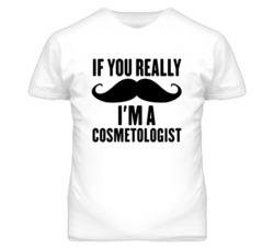 If You Really Moustache I'm A Cosmetologist  Funny T Shirt