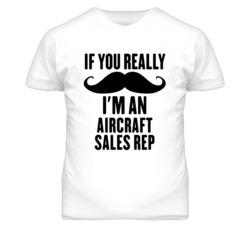If You Really Moustache I'm An Aircraft Sales Rep Funny T Shirt