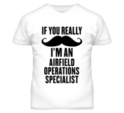 If You Really Moustache I'm An Airfield Operations Specialist Funny T 
