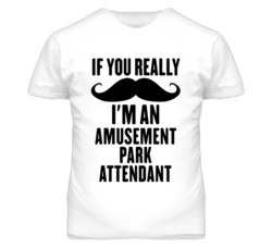 If You Really Moustache I'm An Amusement Park Attendant Funny T Shirt