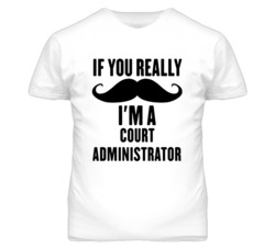 If You Really Moustache I'm A Court Administrator Funny T Shirt