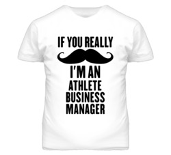 If You Really Moustache I'm An Athlete Business Manager Funny T Shirt