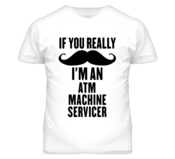 If You Really Moustache I'm An Atm Machine Servicer Funny T Shirt