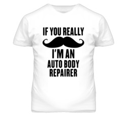 If You Really Moustache I'm An Auto Body Repairer Funny T Shirt