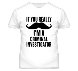If You Really Moustache I'm A Criminal Investigator Funny T Shirt
