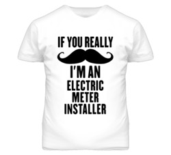 If You Really Moustache I'm An Electric Meter Installer Funny T Shirt