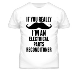If You Really Moustache I'm An Electrical Parts Reconditoner Funny T S
