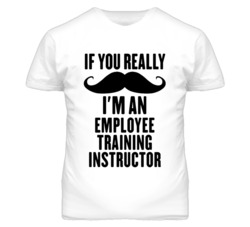 If You Really Moustache I'm An Employee Training Instructor Funny T Sh