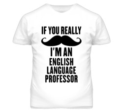 If You Really Moustache I'm An English Language Professor Funny T Shir