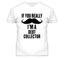 If You Really Moustache I'm A Debt Collector Funny T Shirt