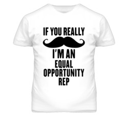 If You Really Moustache I'm An Equal Opportunity Rep Funny T Shirt