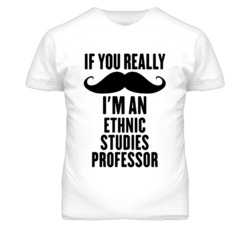 If You Really Moustache I'm An Ethnic Studies Professor Funny T Shirt