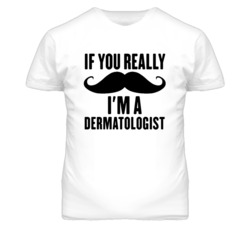 If You Really Moustache I'm A Dermatologist  Funny T Shirt