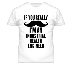 If You Really Moustache I'm An Industrial Health Engineer Funny T Shir