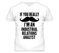 If You Really Moustache I'm An Industrial Relations Analyst Funny T Sh