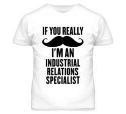 If You Really Moustache I'm An Industrial Relations Specialist Funny T