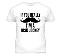 If You Really Moustache I'm A Disk Jockey Funny T Shirt