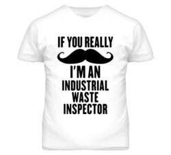 If You Really Moustache I'm An Industrial Waste Inspector Funny T Shir