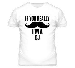 If You Really Moustache I'm A Dj  Funny T Shirt