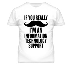 If You Really Moustache I'm An Information Technology Support Funny T 