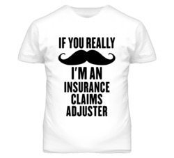 If You Really Moustache I'm An Insurance Claims Adjuster Funny T Shirt