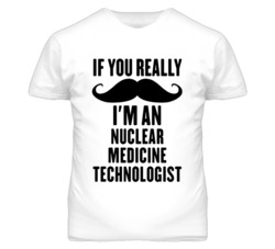If You Really Moustache I'm An Nuclear Medicine Technologist Funny T S