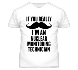 If You Really Moustache I'm An Nuclear Monitoring Technician Funny T S