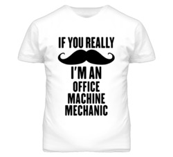 If You Really Moustache I'm An Office Machine Mechanic Funny T Shirt
