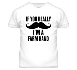 If You Really Moustache I'm A Farm Hand Funny T Shirt