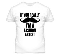 If You Really Moustache I'm A Fashion Artist Funny T Shirt
