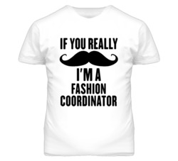 If You Really Moustache I'm A Fashion Coordinator Funny T Shirt