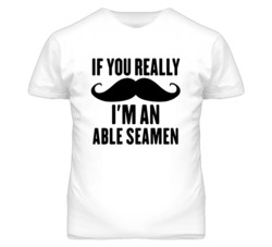 If You Really Moustache I'm An Able Seamen Funny T Shirt