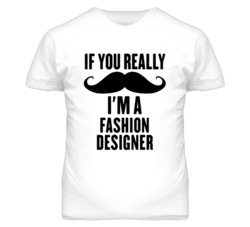If You Really Moustache I'm A Fashion Designer Funny T Shirt
