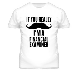 If You Really Moustache I'm A Financial Examiner Funny T Shirt