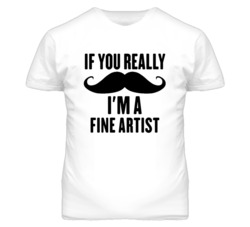 If You Really Moustache I'm A Fine Artist Funny T Shirt