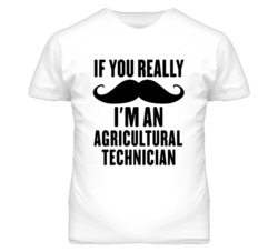If You Really Moustache I'm An Agricultural Technician Funny T Shirt