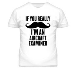 If You Really Moustache I'm An Aircraft Examiner Funny T Shirt