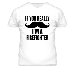 If You Really Moustache I'm A Firefighter  Funny T Shirt
