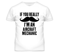 If You Really Moustache I'm An Aircraft Mechanic Funny T Shirt