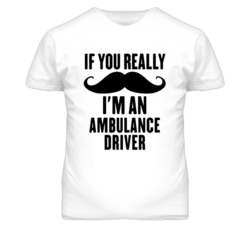 If You Really Moustache I'm An Ambulance Driver Funny T Shirt