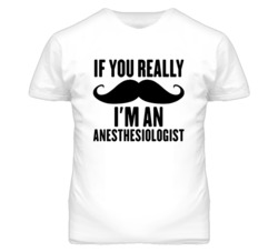 If You Really Moustache I'm An Anesthesiologist  Funny T Shirt