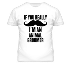 If You Really Moustache I'm An Animal Groomer Funny T Shirt