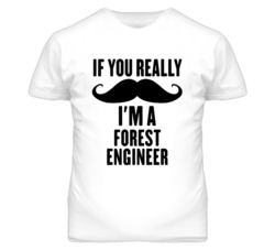 If You Really Moustache I'm A Forest Engineer Funny T Shirt