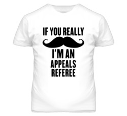 If You Really Moustache I'm An Appeals Referee Funny T Shirt