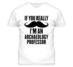 If You Really Moustache I'm An Archaeology Professor Funny T Shirt