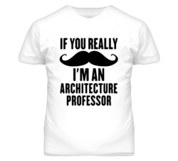 If You Really Moustache I'm An Architecture Professor Funny T Shirt