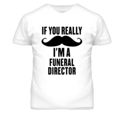 If You Really Moustache I'm A Funeral Director Funny T Shirt