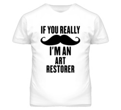 If You Really Moustache I'm An Art Restorer Funny T Shirt