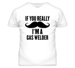If You Really Moustache I'm A Gas Welder Funny T Shirt